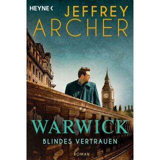 Archer, Jeffrey - Die Warwick-Saga (3) Blindes Vertrauen - Roman