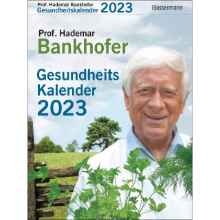 Bankhofer, Hademar -  Prof. Bankhofers Gesundheitskalender 2023. Der beliebte Abreißkalender - Zuverlässige Hausmittel und Naturrezepte für Gesundheit, Schönheit und Wohlbefinden