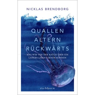 Brendborg, Nicklas -  Quallen altern rückwärts - Was wir von der Natur über ein langes Leben lernen können (HC)