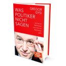 Gysi, Gregor -  Was Politiker nicht sagen - ... weil es um Mehrheiten und nicht um Wahrheiten geht | Ein anekdotenreicher Blick hinter die Kulissen des Politikbetriebs (HC)