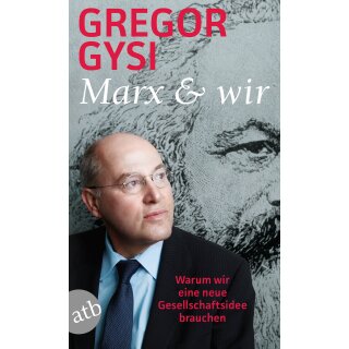 Gysi, Gregor -  Marx und wir - Warum wir eine neue Gesellschaftsidee brauchen (TB)