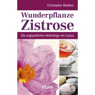 Weidner, Christopher -  Wunderpflanze Zistrose - Die unglaublichen Heilerfolge mit Cystus
