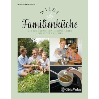 Meißner, Carl -  Wilde Familienküche - Mit Wildkräutern gesund leben und lecker kochen