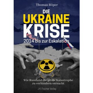 Röper, Thomas -  Die Ukraine Krise 2014 bis zur Eskalation - Wie Russland die große Katastrophe zu verhindern versucht (HC)