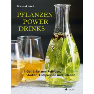 Isted, Michael -  Pflanzen Power Drinks - Getränke zum Reinigen, Stärken, Entspannen und Beleben (HC)