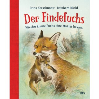 Korschunow, Irina -  Der Findefuchs - Wie der kleine Fuchs eine Mutter bekam (HC)