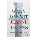 Krausser, Helmut -  Wann das mit Jeanne begann (HC)