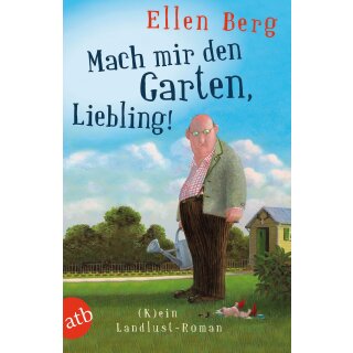 Berg, Ellen -  Mach mir den Garten, Liebling! - (K)ein Landlust-Roman (TB)
