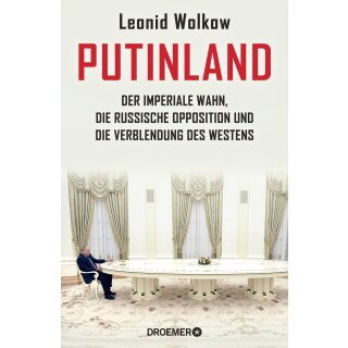 Wolkow, Leonid -  Putinland - Der imperiale Wahn, die russische Opposition und die Verblendung des Westens