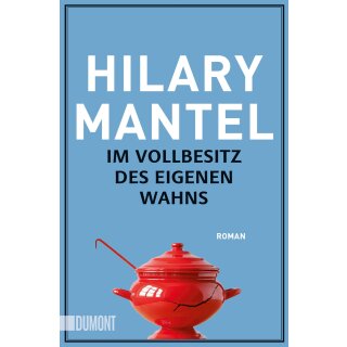Mantel, Hilary -  Im Vollbesitz des eigenen Wahns - Roman (TB)