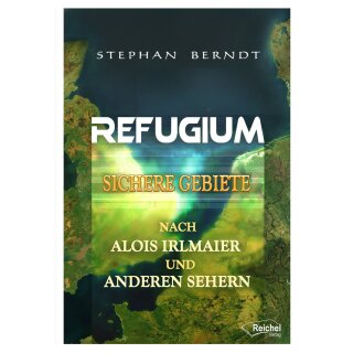 Berndt, Stephan -  Refugium - Sichere Gebiete nach Alois Irlmaier und anderen Sehern (TB)