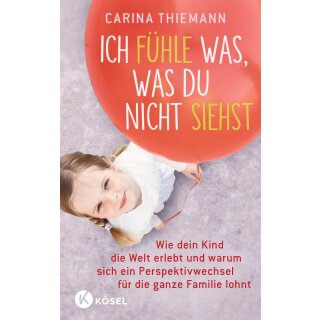 Thiemann, Carina - mit Klappen Ich fühle was, was du nicht siehst - Wie dein Kind die Welt erlebt und warum sich ein Perspektivwechsel für die ganze Familie lohnt