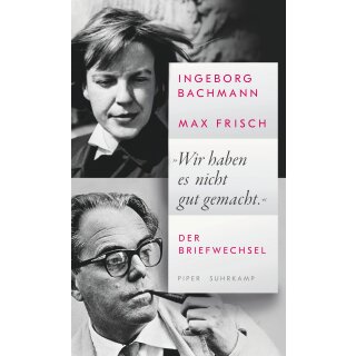 Bachmann, Ingeborg; Frisch, Max -  »Wir haben es nicht gut gemacht.« - Der Briefwechsel (HC)