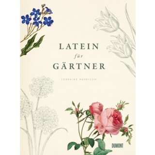 Harrison, Lorraine - Von Bäumen, Blüten und Büchern (1) Latein für Gärtner - Über 3000 botanische Begriffe erklärt und erforscht (HC)