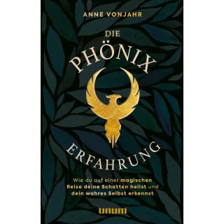 Vonjahr, Anne -  Die Phönixerfahrung - Wie du auf einer magischen Reise deine Schatten heilst und dein wahres Selbst erkennst
