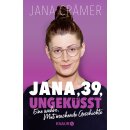 Crämer, Jana -  Jana, 39, ungeküsst - Eine wahre, Mut machende Geschichte (TB)
