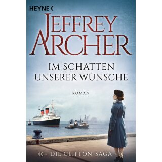 Archer, Jeffrey - Clifton Saga 4 - Im Schatten unserer Wünsche (TB)