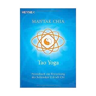 Chia, Mantak -  Tao Yoga - Praxisbuch zur Erweckung der heilenden Urkraft Chi