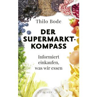 Bode, Thilo -  Der Supermarkt-Kompass - Informiert einkaufen, was wir essen (HC)