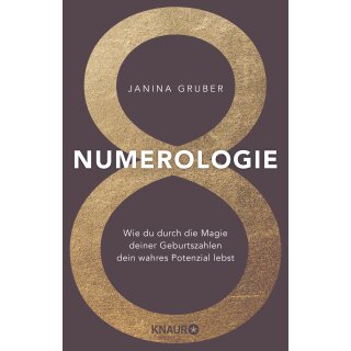 Gruber, Janina -  Numerologie - Wie du durch die Magie deiner Geburtszahlen dein wahres Potenzial lebst (TB)