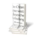 Oschmann, Dirk -  Der Osten: eine westdeutsche Erfindung - Wie die Konstruktion des Ostens unsere Gesellschaft spaltet (HC)
