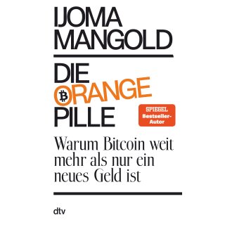 Mangold, Ijoma -  Die orange Pille - Warum Bitcoin weit mehr als nur ein neues Geld ist