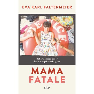 Karl Faltermeier, Eva -  Mama fatale - Bekenntnisse einer Erziehungsberechtigten (TB)