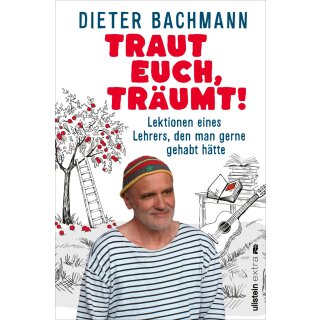 Bachmann, Dieter -  Traut euch, träumt! - Lektionen eines Lehrers, den man gerne gehabt hätte (TB)