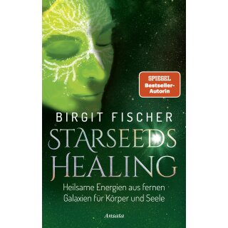 Fischer, Birgit -  Starseeds-Healing - Heilsame Energien aus fernen Galaxien für Körper und Seele