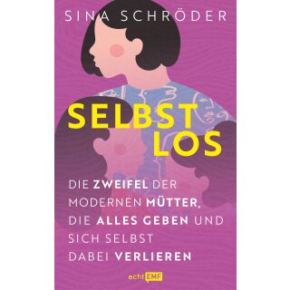 Schröder, Sina -  Selbstlos: Die Zweifel der modernen Mütter, die alles geben und sich selbst dabei verlieren (TB)