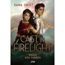 Swift, Dana - Firelight-Dilogie (1) Cast in Firelight - Magie der Farben - Auftakt einer actionreichen, epischen Fantasy-Dilogie