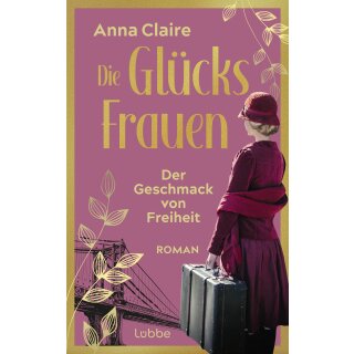 Claire, Anna - Die Glücksfrauen-Saga (1) Die Glücksfrauen - Der Geschmack von Freiheit (TB)