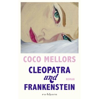 Mellors, Coco -  Cleopatra und Frankenstein - Roman. Eine ungleiche Liebe in New York – herzzerreißend, beglückend und süchtig machend