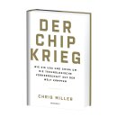 Miller, Chris -  Der Chip-Krieg - Wie die USA und China um die technologische Vorherrschaft auf der Welt kämpfen