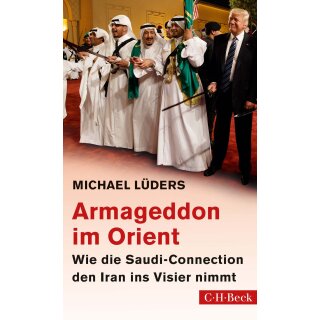 Lüders, Michael - Armageddon im Orient: Wie die Saudi-Connection den Iran ins Visier nimmt (TB)