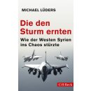 Lüders, Michael - Die den Sturm ernten: Wie der...