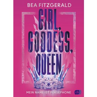 Fitzgerald, Bea - Die "Girl, Goddess, Queen"-Reihe (1) Girl, Goddess, Queen: Mein Name ist Persephone (HC)