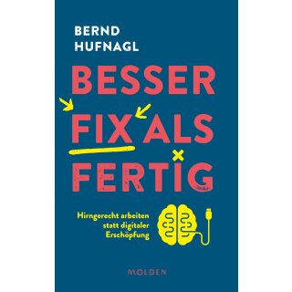 Hufnagl, Bernd -  Besser fix als fertig - Hirngerecht arbeiten statt digitaler Erschöpfung (HC)