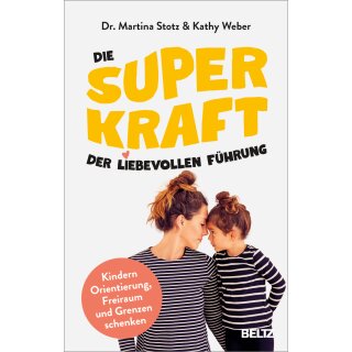 Stotz, Martina; Weber, Kathy -  Die Superkraft der liebevollen Führung (HC)