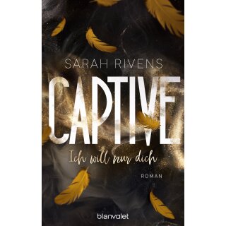 Rivens, Sarah - Captive-Reihe (3) Captive - Ich will nur dich (TB)