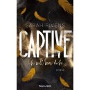 Rivens, Sarah - Captive-Reihe (3) Captive - Ich will nur...