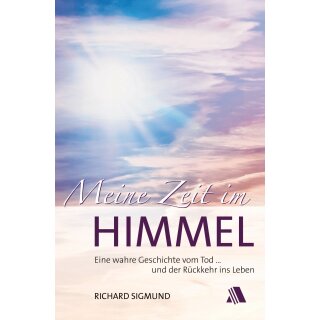 Sigmund, Richard -  Meine Zeit im Himmel - Eine wahre Geschichte vom Tod ... und der Rückkehr ins Leben (TB)