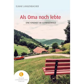 Langenbacher, Elmar -  Als Oma noch lebte - Eine Kindheit im Schwarzwald (TB)