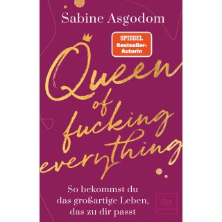 Asgodom, Sabine -  Queen of fucking everything - So bekommst du das großartige Leben, das zu dir passt -