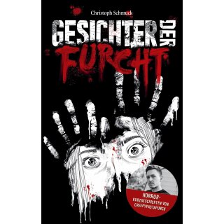 CreepyPastaPunch; Schmuck, Christoph -  Gesichter der Furcht - Horrorkurzgeschichten von CreepyPastaPunch
