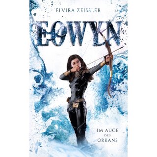 Zeißler, Elvira - Eowyn-Saga (3) Eowyn: Im Auge des Orkans (TB)