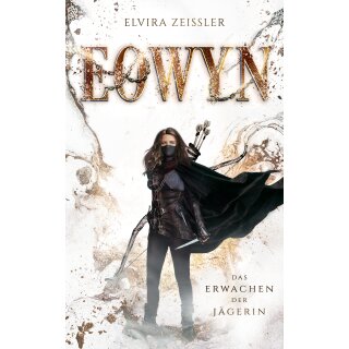 Zeißler, Elvira - Eowyn-Saga (1) Eowyn: Das Erwachen der Jägerin (TB)
