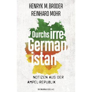 Broder, Henryk M.; Mohr, Reinhard -  Durchs irre Germanistan - Notizen aus der Ampel-Republik
