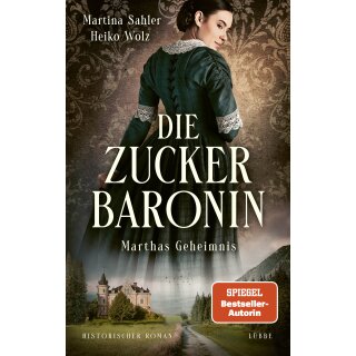 Sahler, Martina; Wolz, Heiko - Die drei Schwestern-Saga (1) Die Zuckerbaronin - Marthas Geheimnis. (TB)