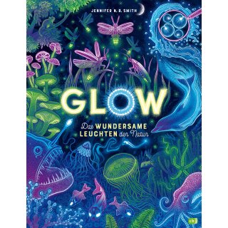 Smith, Jennifer N.R. -  Glow – Das wundersame Leuchten der Natur (HC)